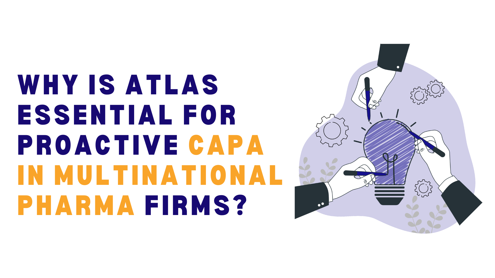 Why Atlas is becoming essential for proactive CAPA strategy in multinational pharma firms