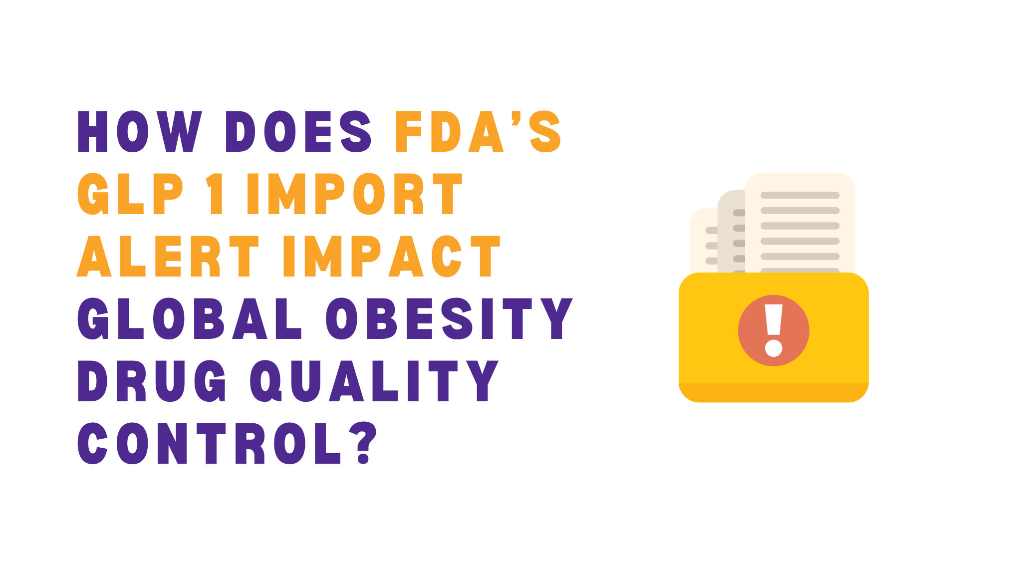 How does FDA’s GLP 1 import alert impact global obesity drug quality control?