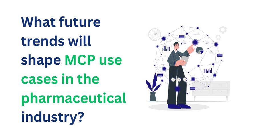 What future trends will shape MCP use cases in the pharmaceutical industry?