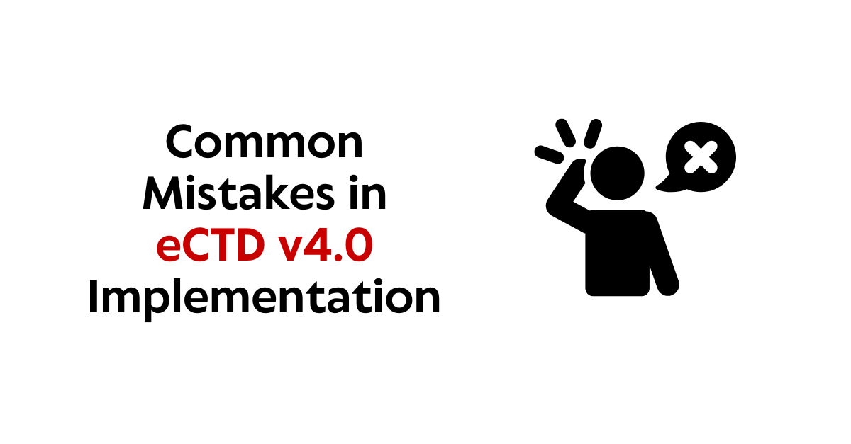 What Mistakes Are Companies Making During eCTD v4.0 Implementation?