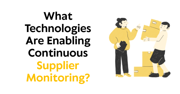 What Technologies Are Enabling Continuous Supplier Monitoring?