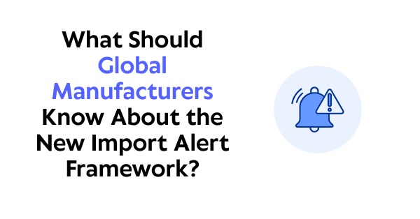 What Should Global Manufacturers Know About the New Import Framework?
