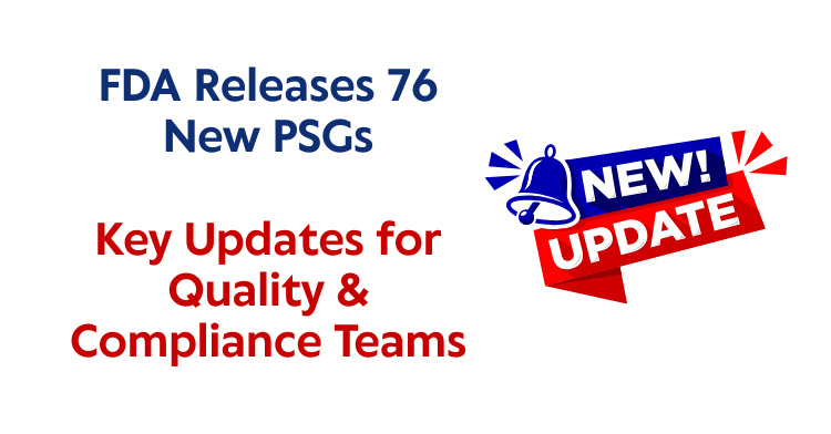 FDA Releases 76 New PSGs: What Quality and Compliance Teams Must Know