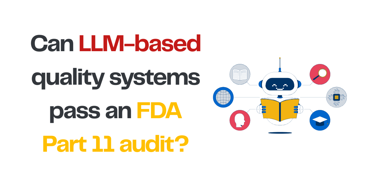 Can LLM-based quality systems pass an FDA Part 11 audit?